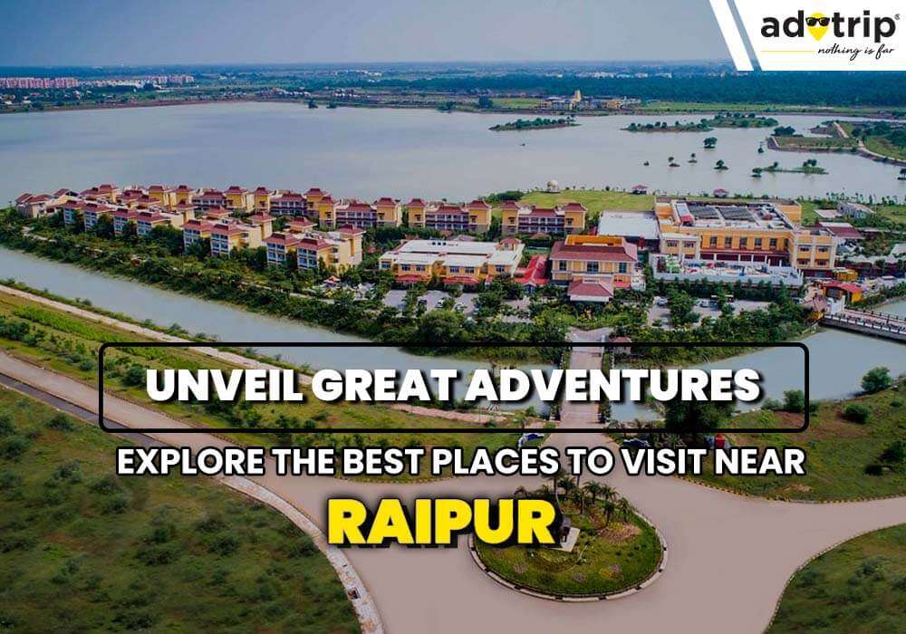 places to visit near raipur